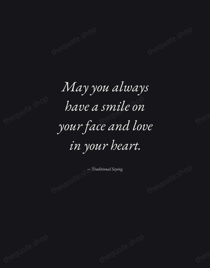 May you always have a smile on your face and love in… — Traditional Saying — Manuscript Italic