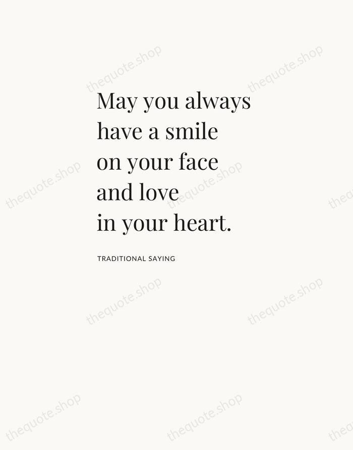 May you always have a smile on your face and love in… — Traditional Saying — Asymmetric Left