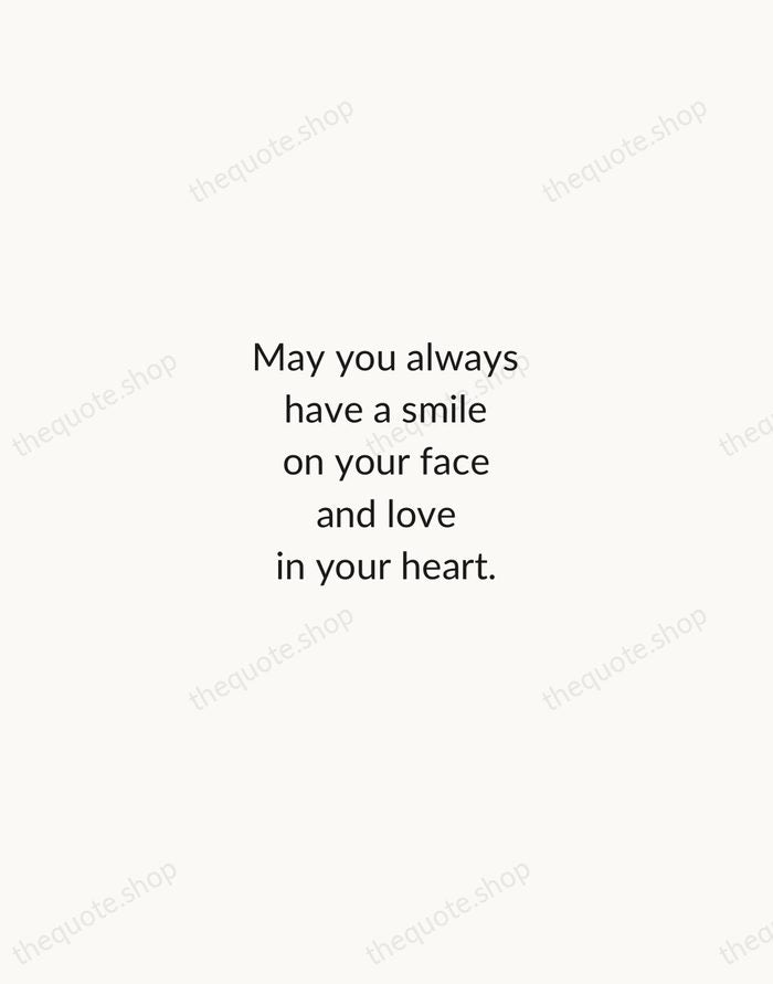 May you always have a smile on your face and love in… — Traditional Saying — Minimal Unsigned