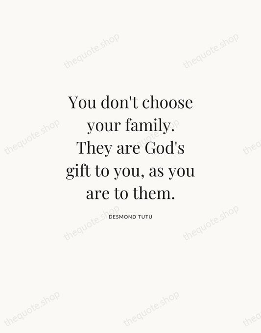 You don't choose your family. They are God's gift to you, as… — Desmond Tutu | Printable Wall Art — Atelier Serif