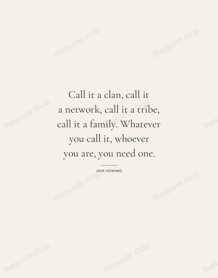 Call it a clan, call it a network, call it a tribe… — Jane Howard — Gallery Rule
