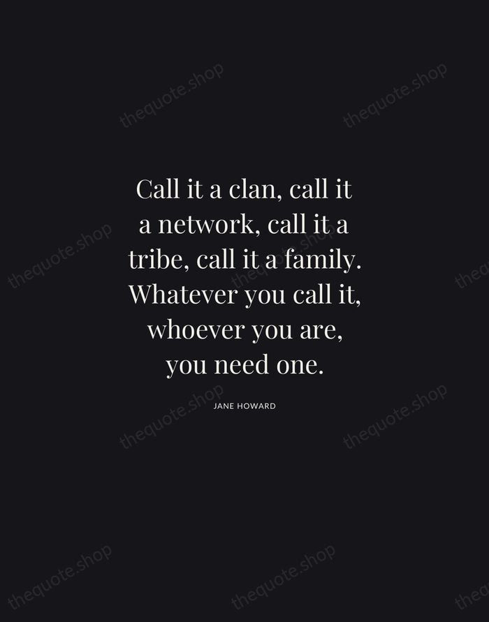 Call it a clan, call it a network, call it a tribe… — Jane Howard | Printable Wall Art — Midnight Serif