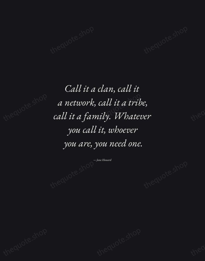 Call it a clan, call it a network, call it a tribe… — Jane Howard — Manuscript Italic