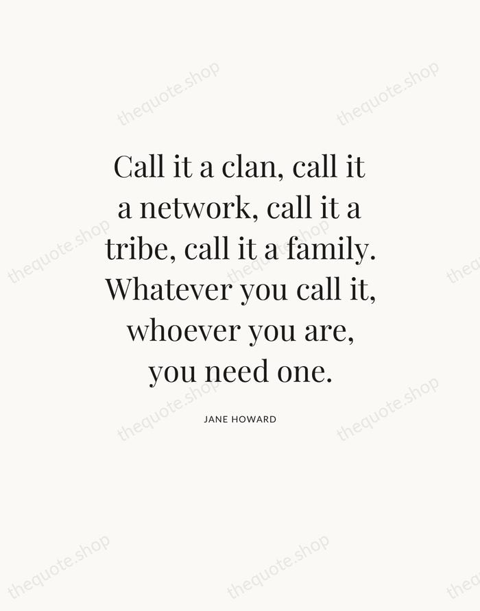 Call it a clan, call it a network, call it a tribe… — Jane Howard — Statement Serif