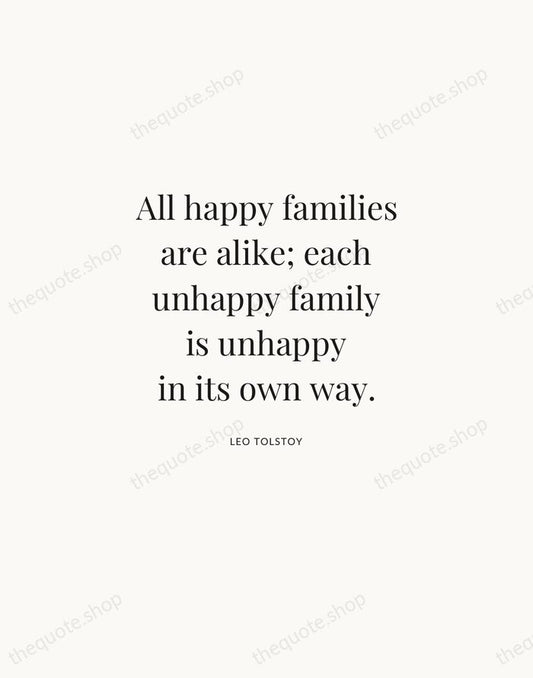 All happy families are alike; each unhappy family is unhappy in its… — Leo Tolstoy | Printable Wall Art — Atelier Serif
