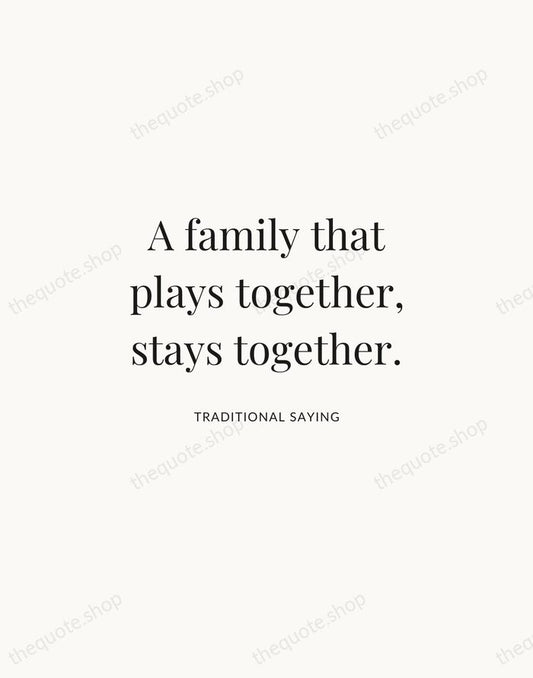 A family that plays together, stays together. — Traditional Saying | Printable Wall Art — Atelier Serif