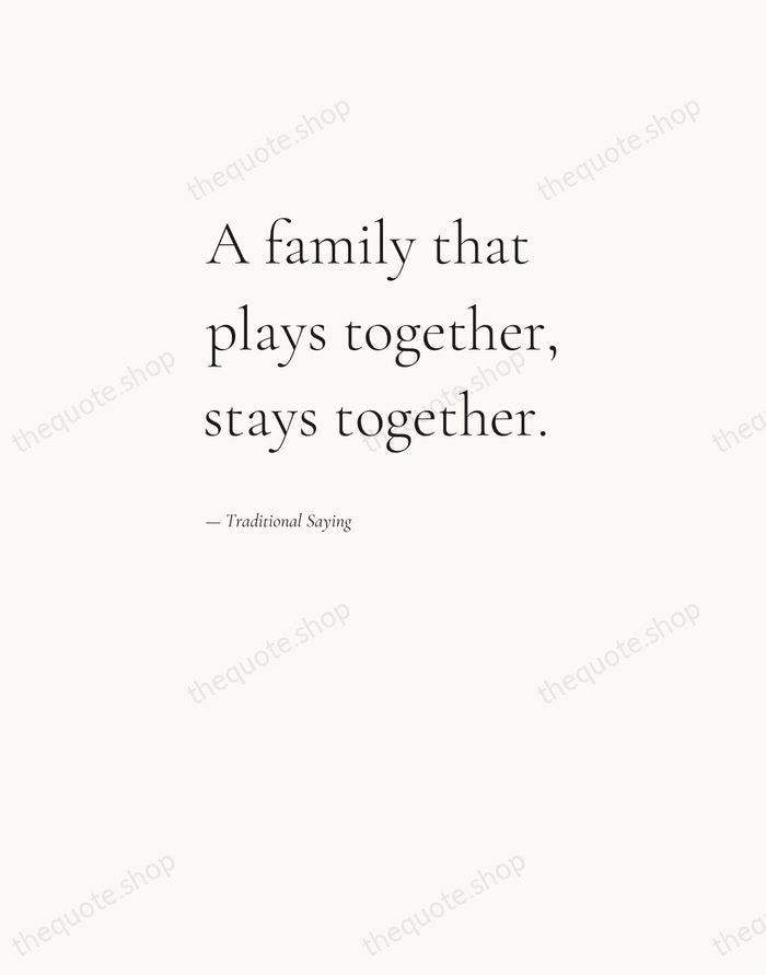 A family that plays together, stays together. — Traditional Saying — Editorial Left Serif
