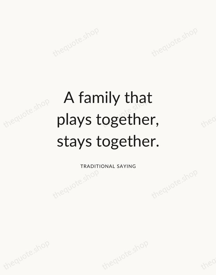 A family that plays together, stays together. — Traditional Saying — Modern Sans Calm
