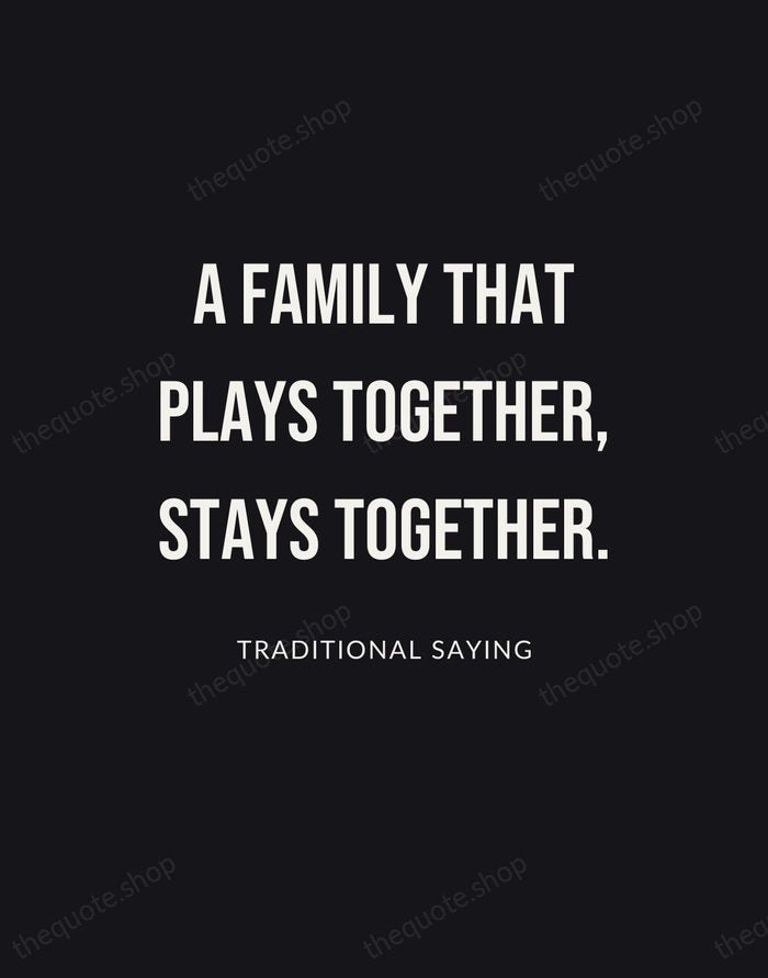 A family that plays together, stays together. — Traditional Saying | Printable Wall Art — Poster Condensed