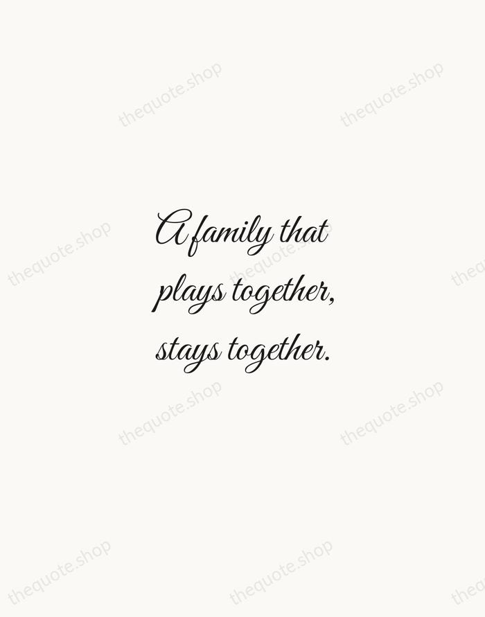 A family that plays together, stays together. — Traditional Saying — Script Whisper