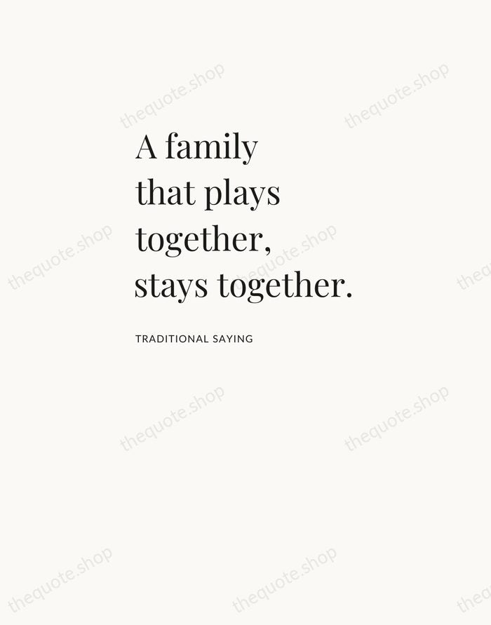 A family that plays together, stays together. — Traditional Saying — Asymmetric Left