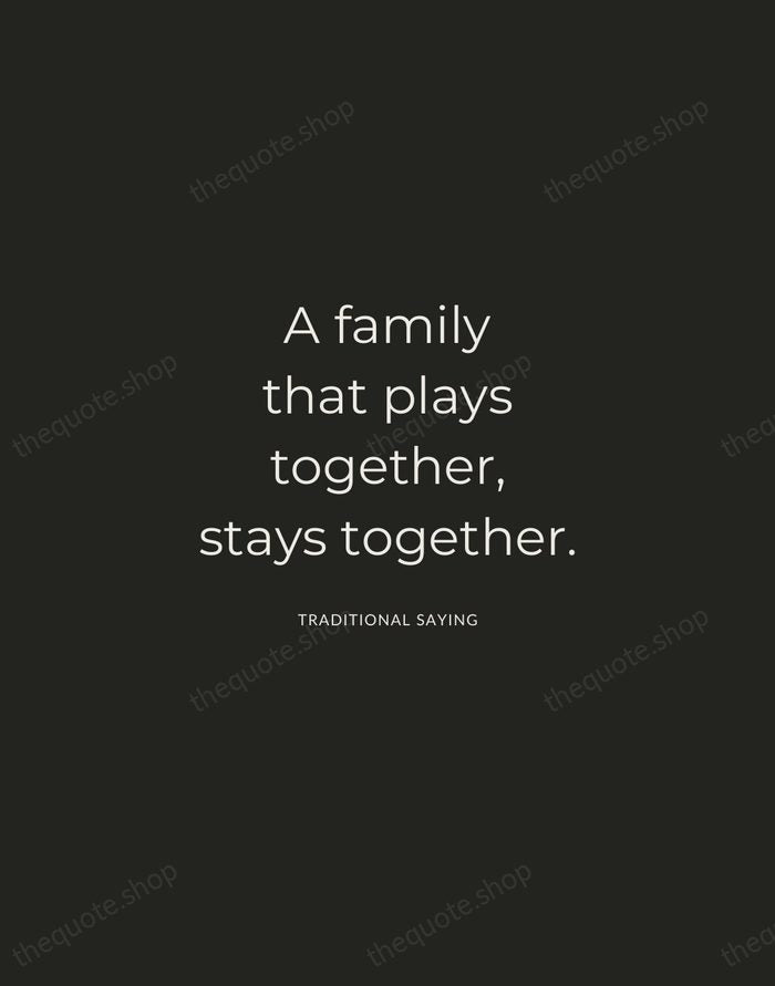 A family that plays together, stays together. — Traditional Saying — Charcoal Sans