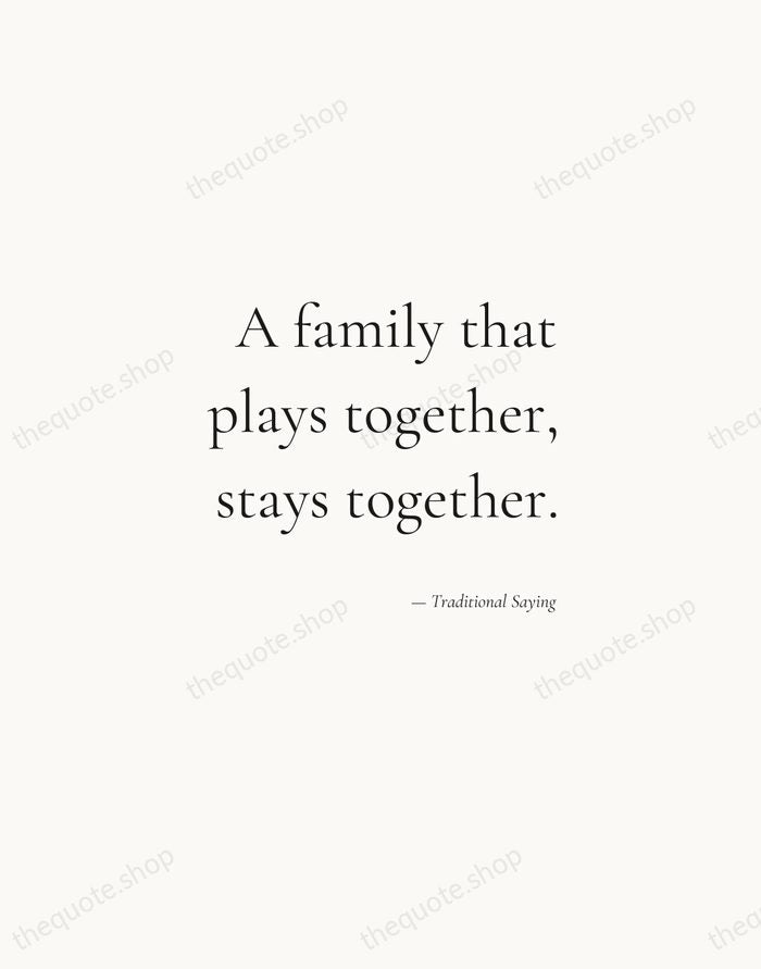 A family that plays together, stays together. — Traditional Saying — Soft Serif Right