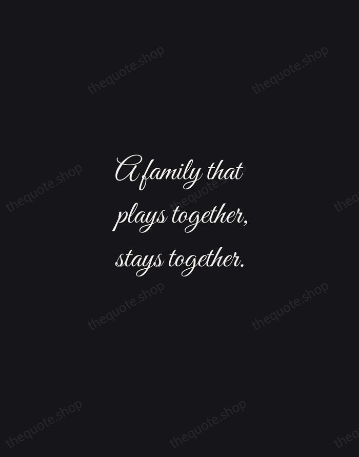 A family that plays together, stays together. — Traditional Saying — Night Script