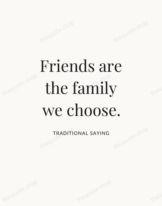 Friends are the family we choose. — Traditional Saying | Printable Wall Art — Atelier Serif