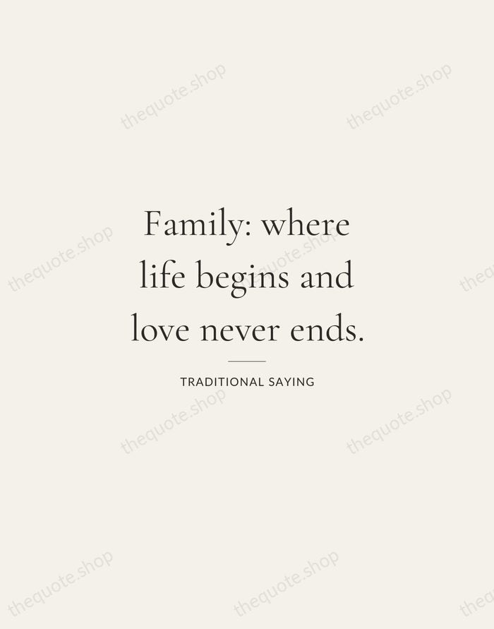 Family: where life begins and love never ends. — Traditional Saying — Gallery Rule