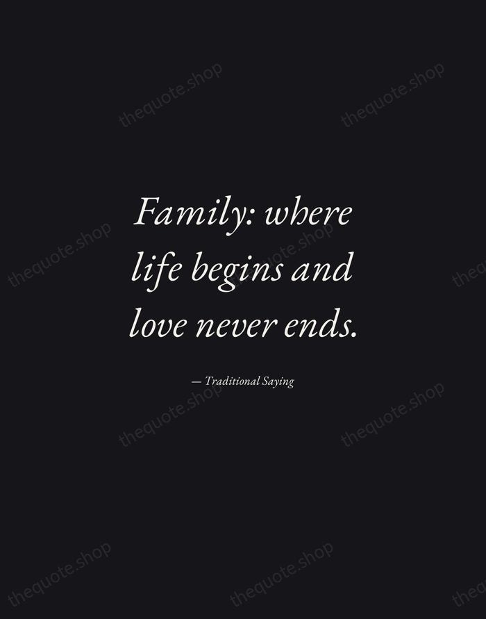 Family: where life begins and love never ends. — Traditional Saying — Manuscript Italic