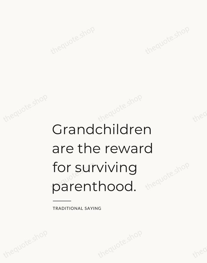 Grandchildren are the reward for surviving parenthood. — Traditional Saying — Studio Left