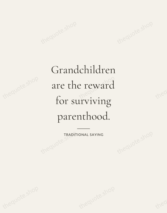 Grandchildren are the reward for surviving parenthood. — Traditional Saying — Gallery Rule