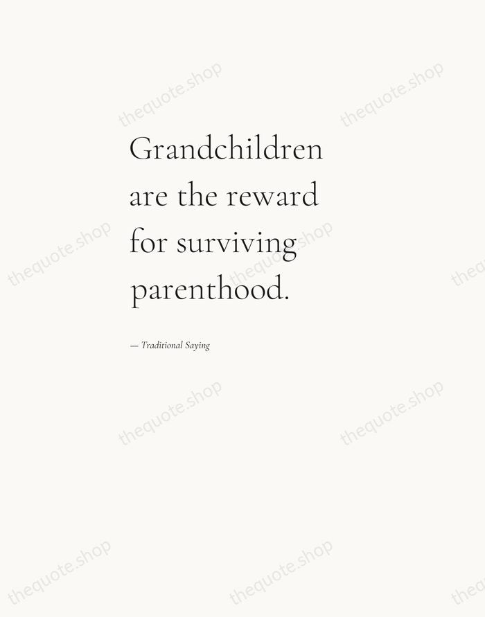 Grandchildren are the reward for surviving parenthood. — Traditional Saying — Editorial Left Serif