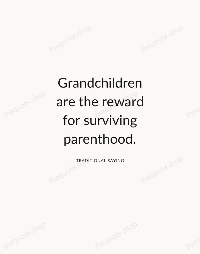 Grandchildren are the reward for surviving parenthood. — Traditional Saying — Modern Sans Calm