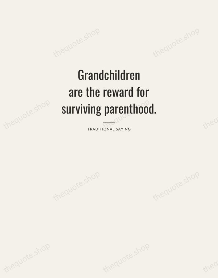 Grandchildren are the reward for surviving parenthood. — Traditional Saying — Letterpress Caps