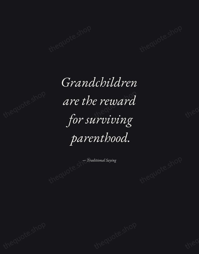 Grandchildren are the reward for surviving parenthood. — Traditional Saying — Manuscript Italic