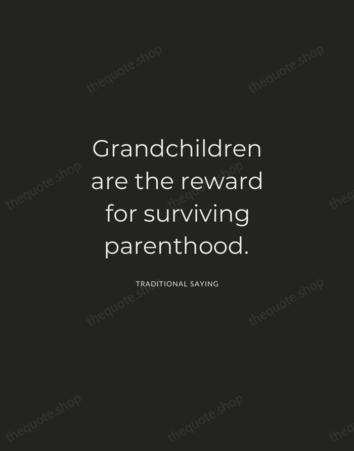 Grandchildren are the reward for surviving parenthood. — Traditional Saying — Charcoal Sans