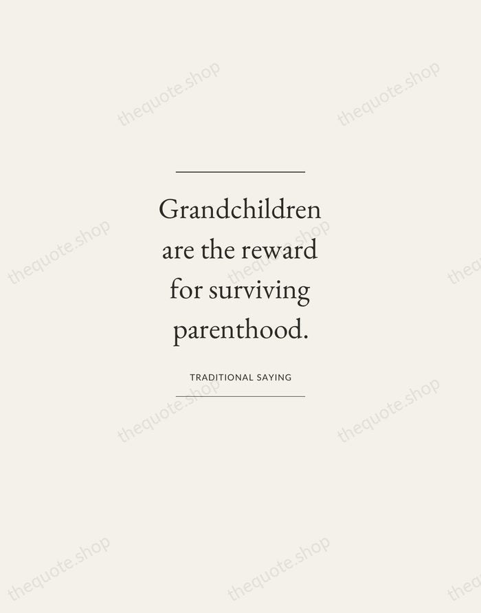 Grandchildren are the reward for surviving parenthood. — Traditional Saying — Gallery Frame