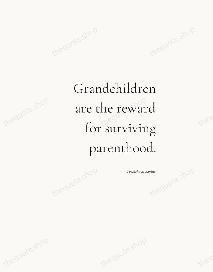 Grandchildren are the reward for surviving parenthood. — Traditional Saying — Soft Serif Right