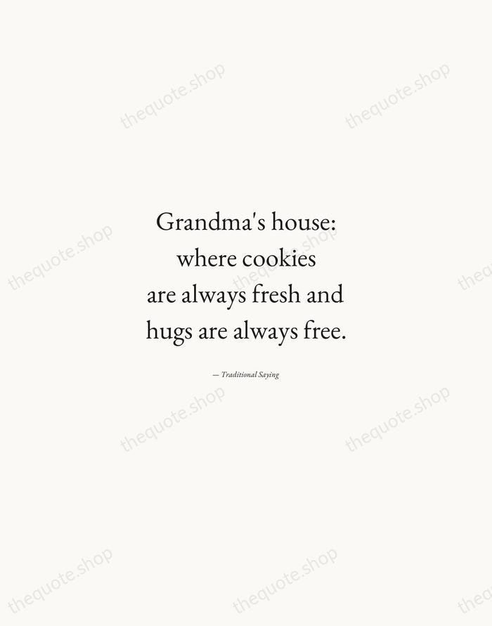 Grandma's house: where cookies are always fresh and hugs are always free. — Traditional Saying — Quiet Garamond
