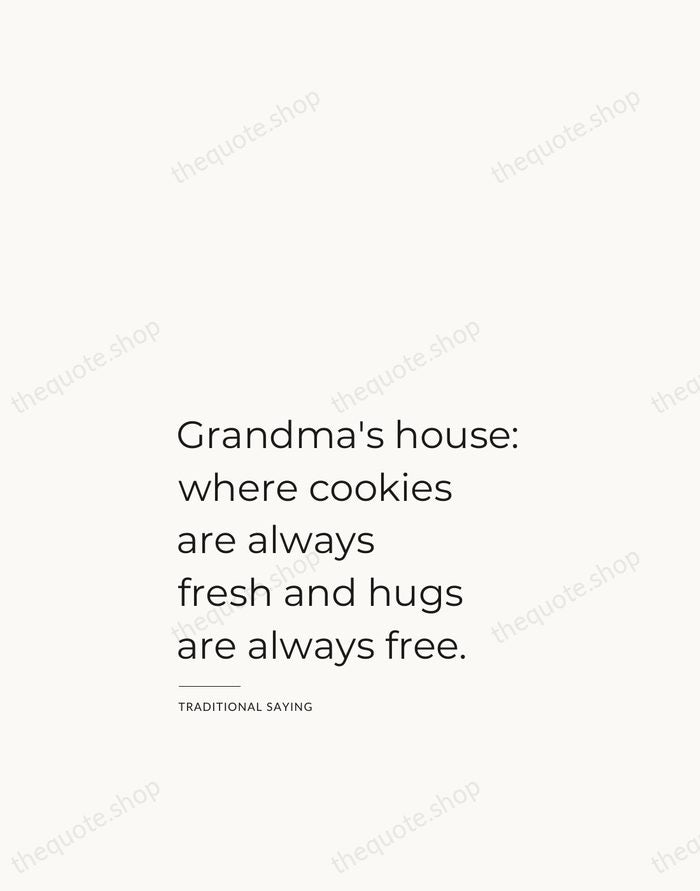 Grandma's house: where cookies are always fresh and hugs are always free. — Traditional Saying — Studio Left