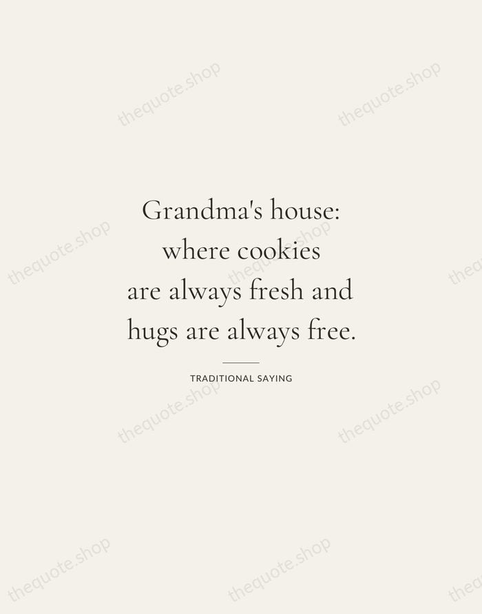 Grandma's house: where cookies are always fresh and hugs are always free. — Traditional Saying — Gallery Rule