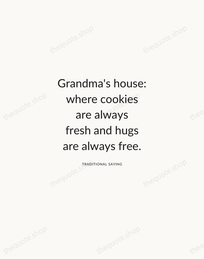 Grandma's house: where cookies are always fresh and hugs are always free. — Traditional Saying — Modern Sans Calm