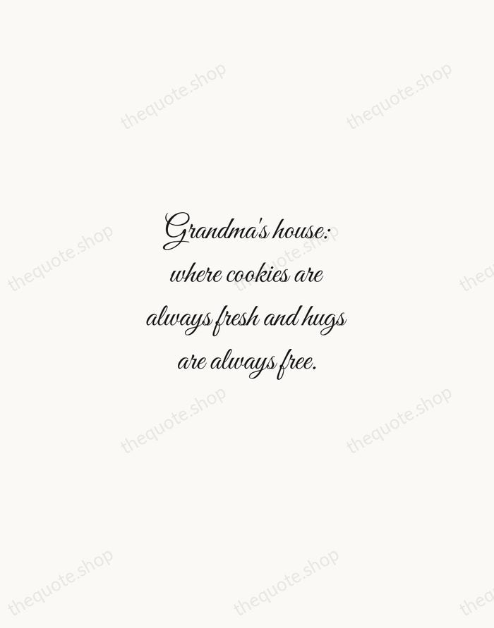 Grandma's house: where cookies are always fresh and hugs are always free. — Traditional Saying — Script Whisper
