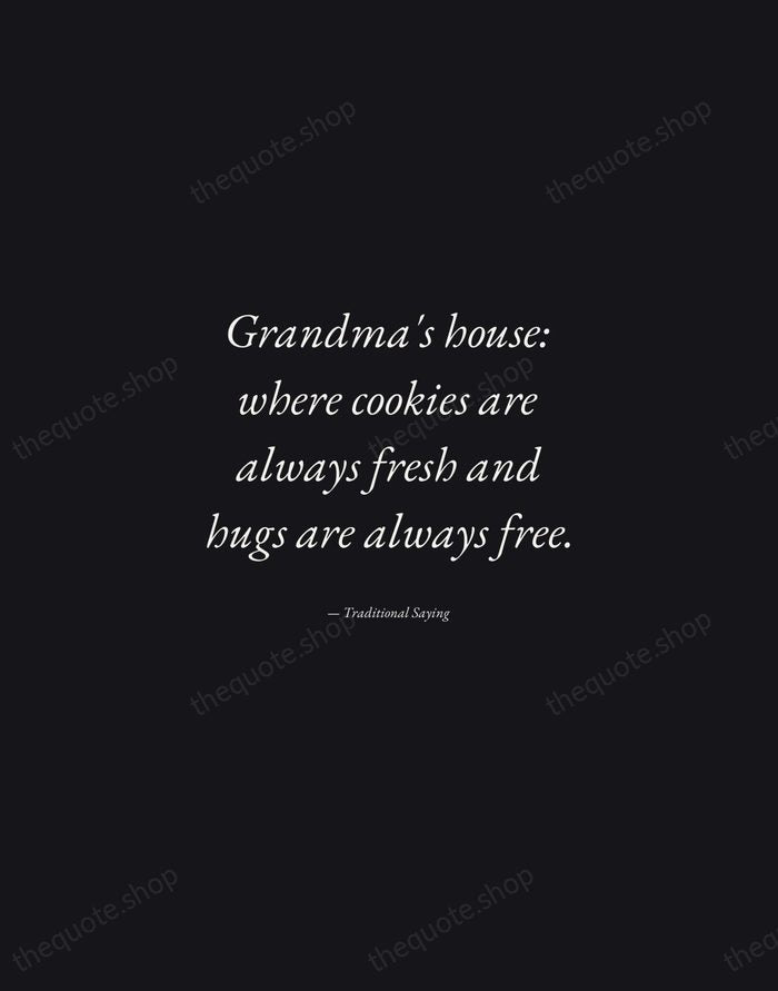 Grandma's house: where cookies are always fresh and hugs are always free. — Traditional Saying — Manuscript Italic