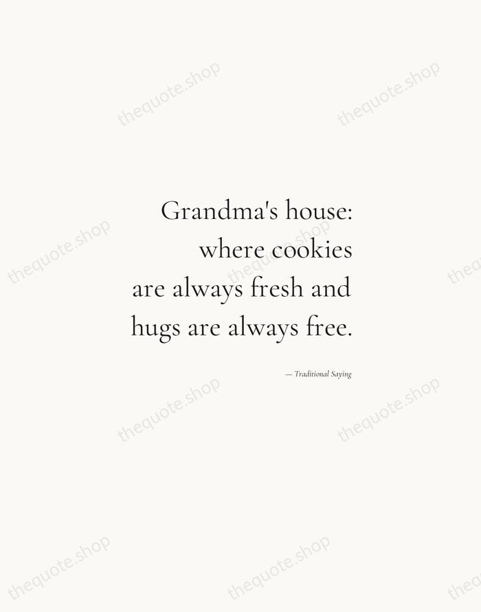 Grandma's house: where cookies are always fresh and hugs are always free. — Traditional Saying — Soft Serif Right