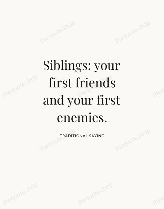 Siblings: your first friends and your first enemies. — Traditional Saying | Printable Wall Art — Atelier Serif