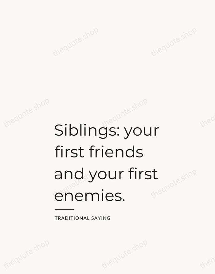Siblings: your first friends and your first enemies. — Traditional Saying — Studio Left
