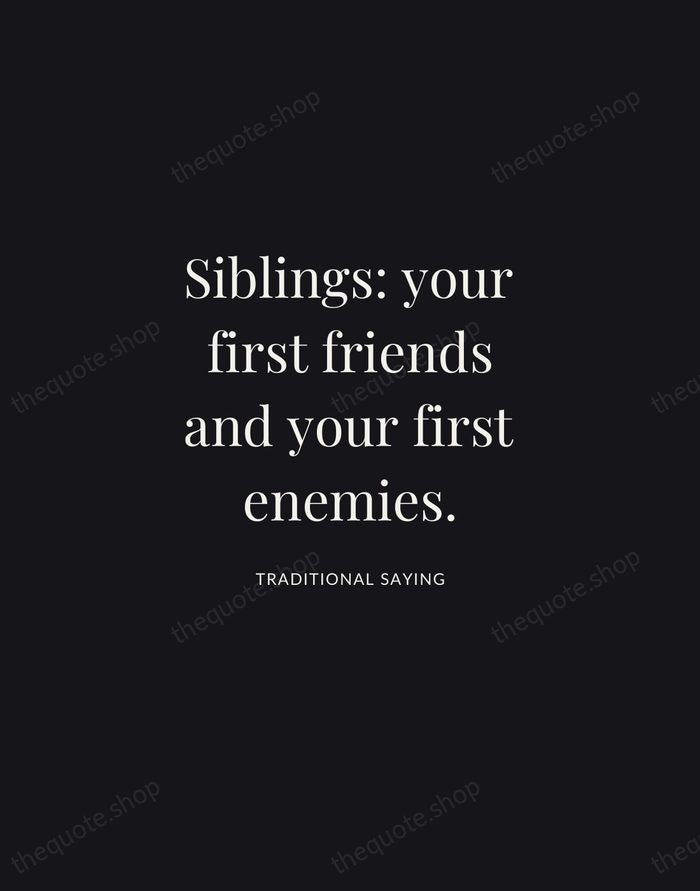 Siblings: your first friends and your first enemies. — Traditional Saying | Printable Wall Art — Midnight Serif