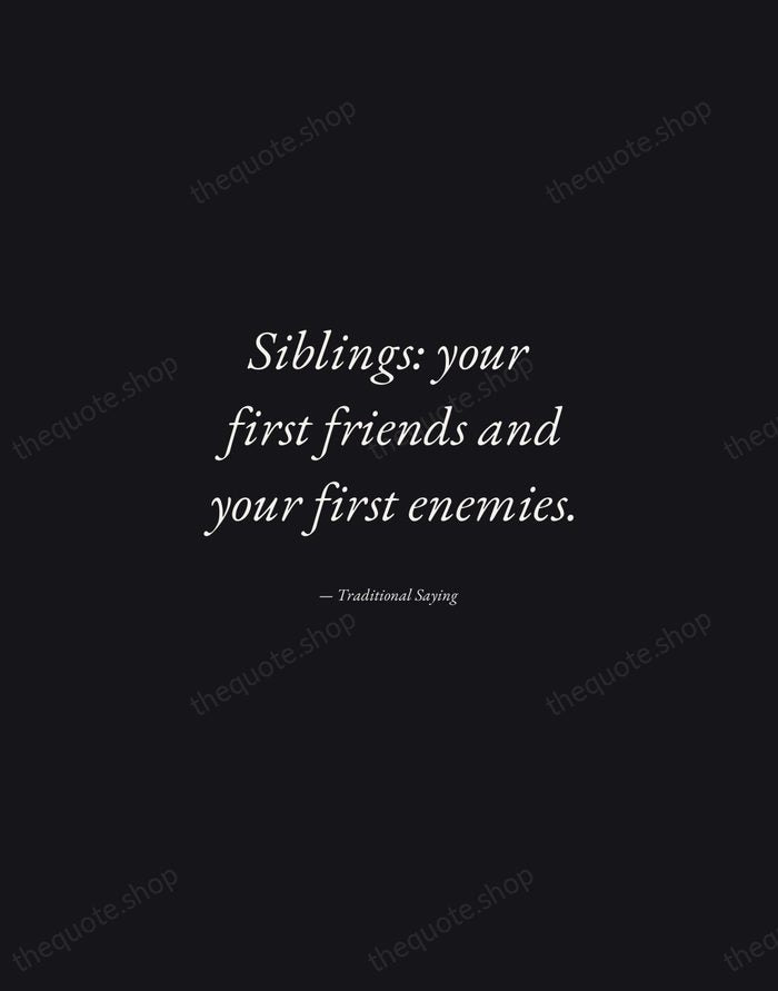 Siblings: your first friends and your first enemies. — Traditional Saying — Manuscript Italic