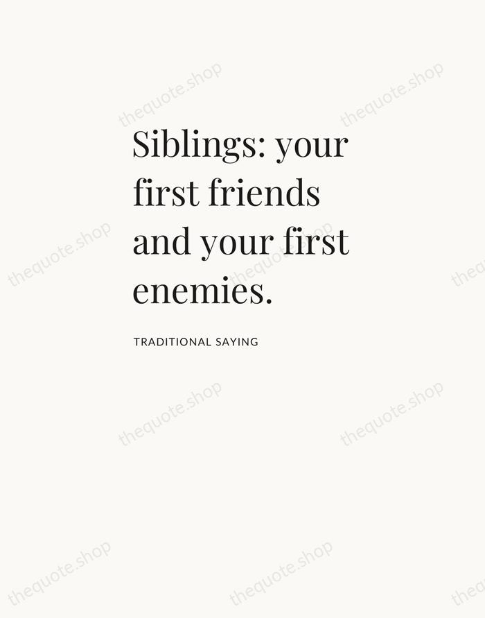Siblings: your first friends and your first enemies. — Traditional Saying — Asymmetric Left