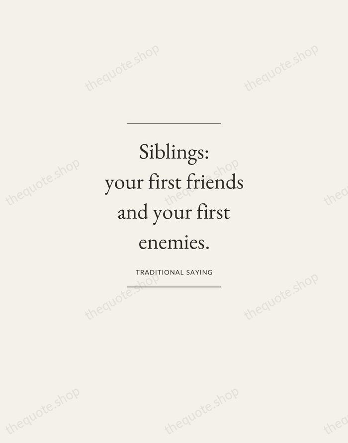 Siblings: your first friends and your first enemies. — Traditional Saying — Gallery Frame
