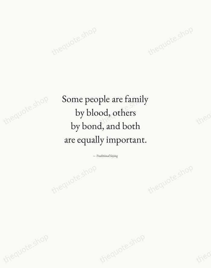 Some people are family by blood, others by bond, and both are… — Traditional Saying — Quiet Garamond