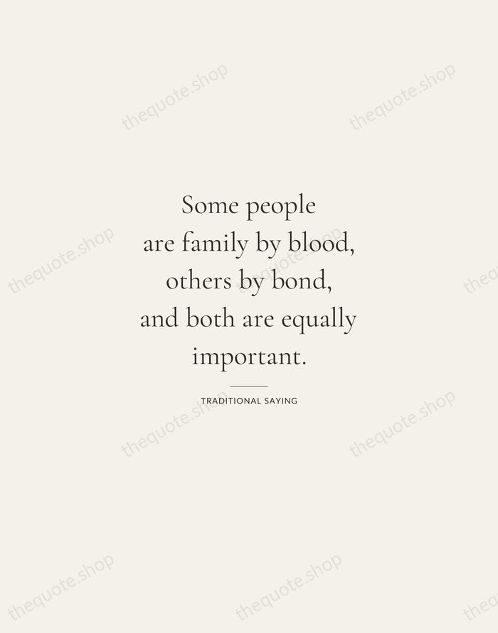 Some people are family by blood, others by bond, and both are… — Traditional Saying — Gallery Rule