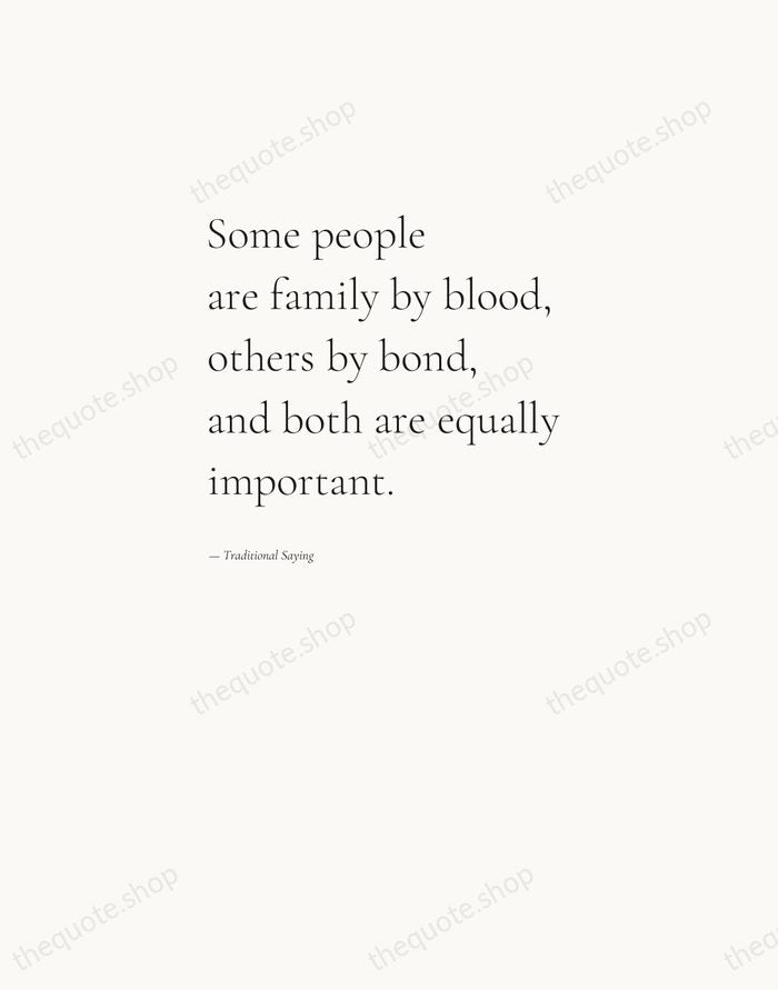 Some people are family by blood, others by bond, and both are… — Traditional Saying — Editorial Left Serif