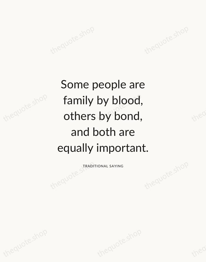 Some people are family by blood, others by bond, and both are… — Traditional Saying — Modern Sans Calm
