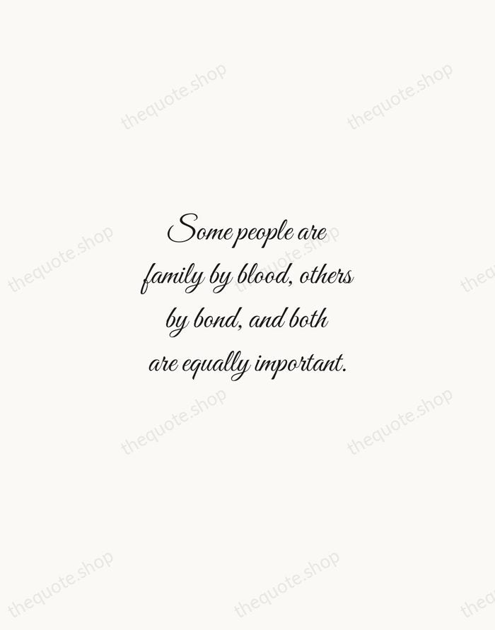 Some people are family by blood, others by bond, and both are… — Traditional Saying — Script Whisper