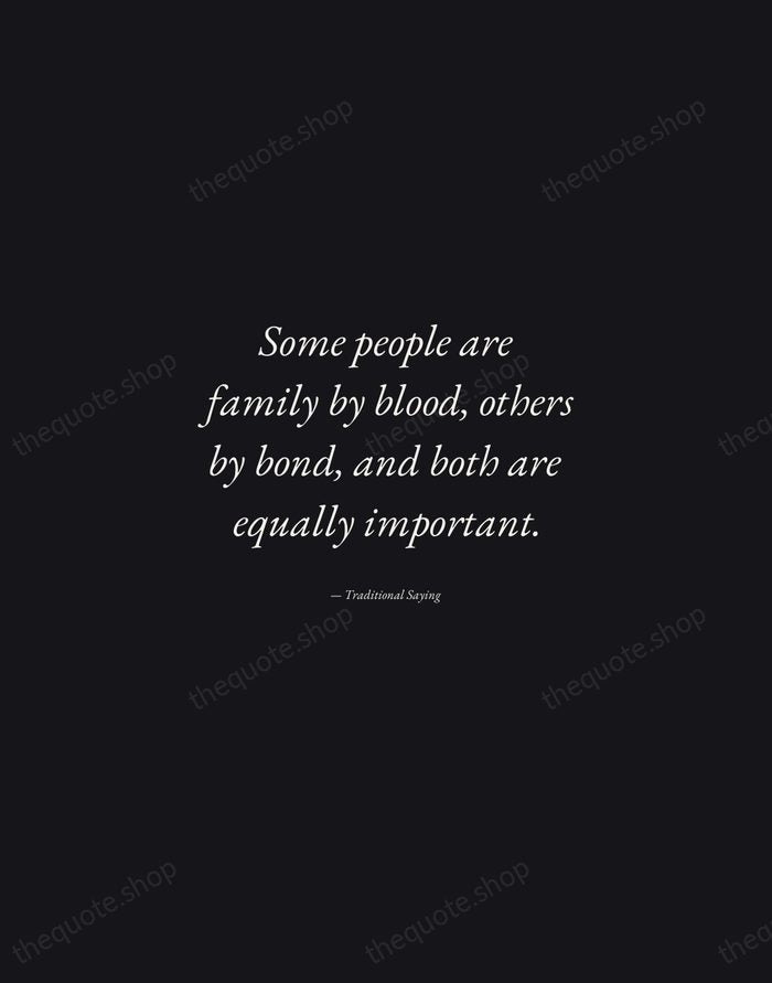 Some people are family by blood, others by bond, and both are… — Traditional Saying — Manuscript Italic