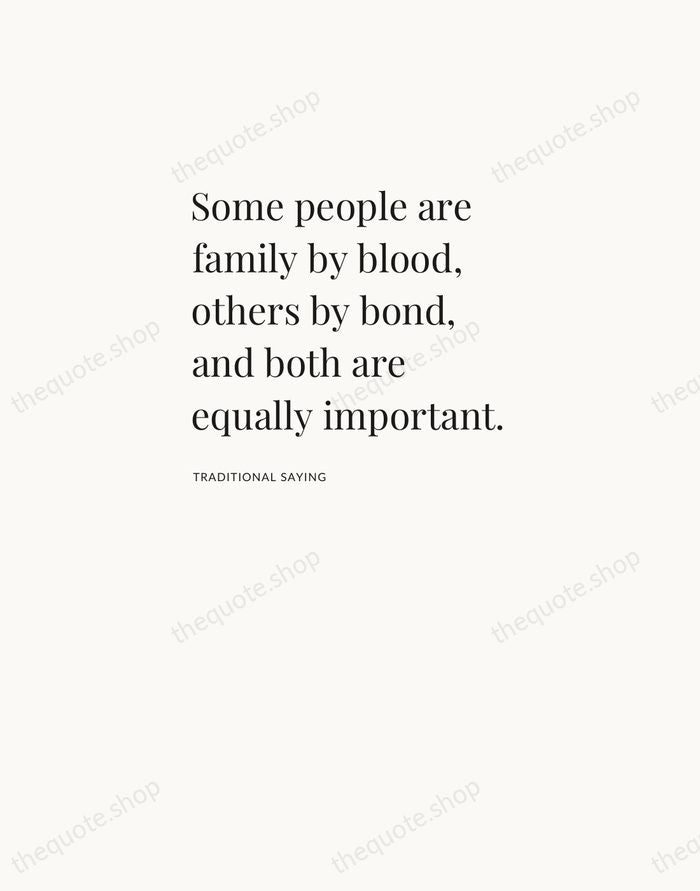 Some people are family by blood, others by bond, and both are… — Traditional Saying — Asymmetric Left